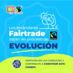Fairtrade pone en marcha una consulta pública sobre el Proyecto de Evolución de Estándares (STEP)